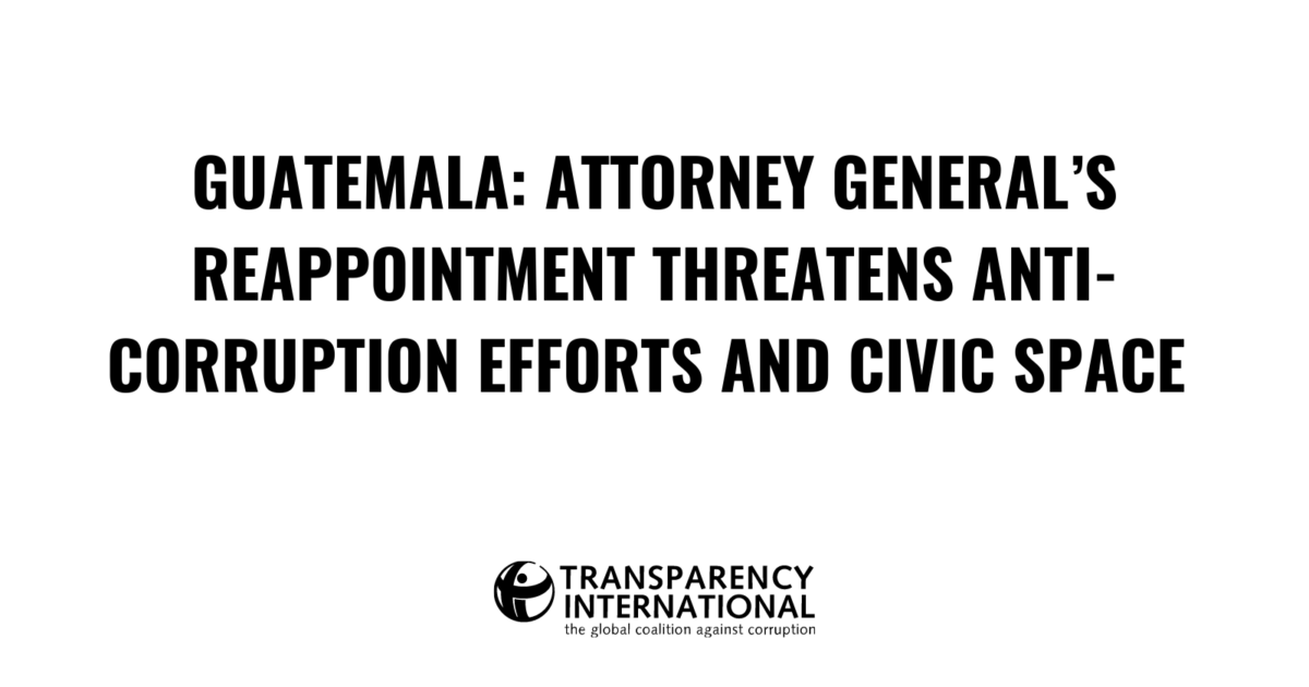 Guatemala: attorney general&rsquo;s reappointment threatens anti-corruption efforts and civic space